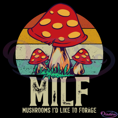 MILF Mushrooms I'd Like To Forage Svg Digital File