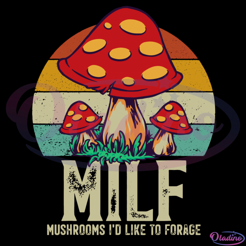 MILF Mushrooms I'd Like To Forage Svg Digital File, Mushrooms Svg