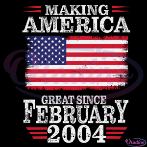 Making America Great Since February 2004 Svg, Birthday Svg Digital File