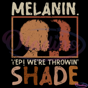 Melanin Were Throwing Shade Svg Digital File