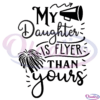 My Daughter Is Flyer Than Yours Svgm Digital File, Daughter Svg
