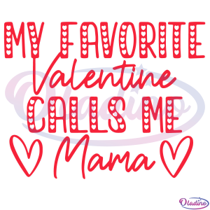 My Favorite Valentine Calls Me MaMa Svg Digital File