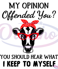 My Opinion Offended You Svg Digital File, Funny Heifer Svg