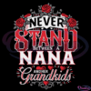 Nana Never Stand Between Her And Her Grandkids Funny Family Svg