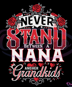 Nana Never Stand Between Her And Her Grandkids Funny Family Svg