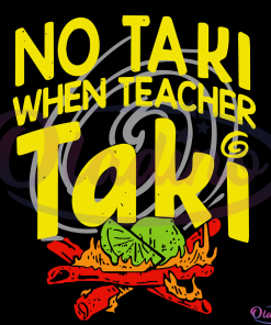 No Taki When Teacher Taki Svg, Education Classroom Svg Digital File