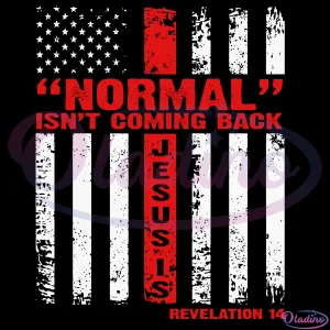 Normal Isnt Coming Back But Jesus Is Revelation 14 Svg Digital File