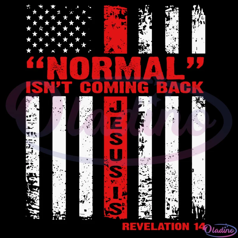 Normal Isnt Coming Back But Jesus Is Revelation 14 Svg Digital File