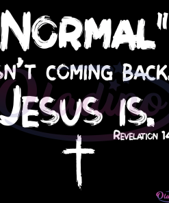 Normal Isnt Coming Back But Jesus Is Revelation 14 Digital File
