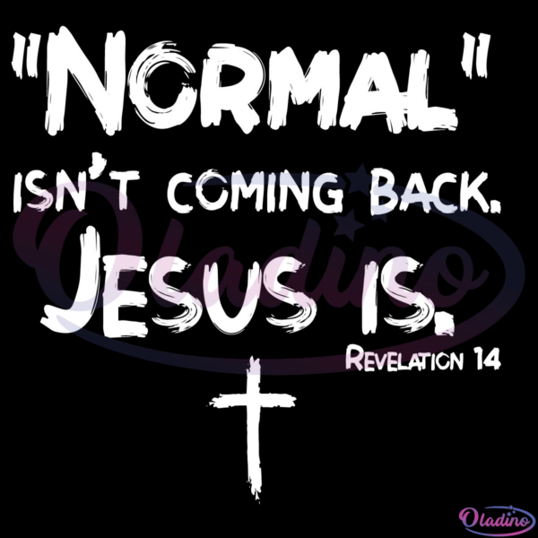 Normal Isnt Coming Back But Jesus Is Revelation 14 Digital File