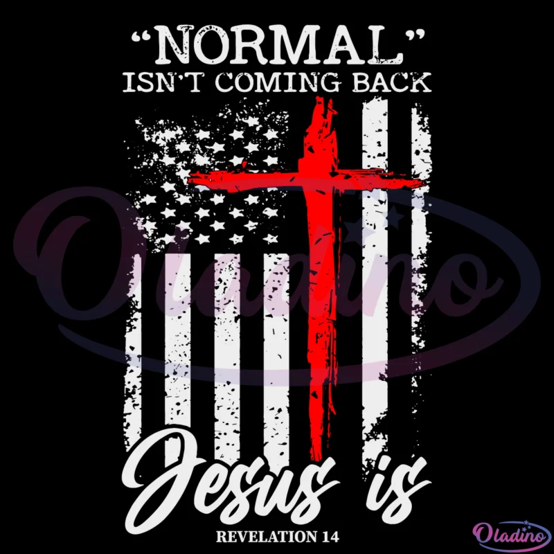 Normal Isnt Coming Back But Jesus Is Revelation 14 Svg Thanksgiving