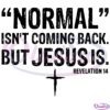 Normal Isnt Coming Back But Jesus Svg Digital Files, Jesus Svg