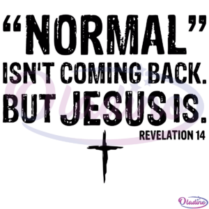 Normal Isnt Coming Back But Jesus Svg Digital Files