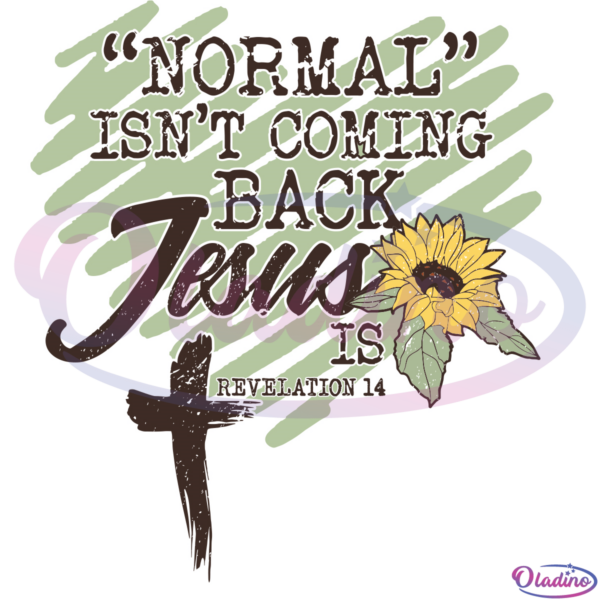 Normal Isnt Coming Back Jesus Is Svg Digital File, Jesus Svg