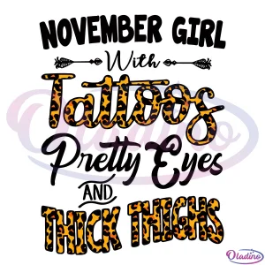 November Girl With Tattoos Pretty Eyes And Thick Thighs Svg Digital File