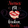 Nurses Fix Broken Hearts Svg Digital Files, I Love Nurse Svg