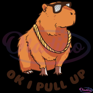 Ok I Pull Up Funny Capybara Svg Digital File, Funny Capybara