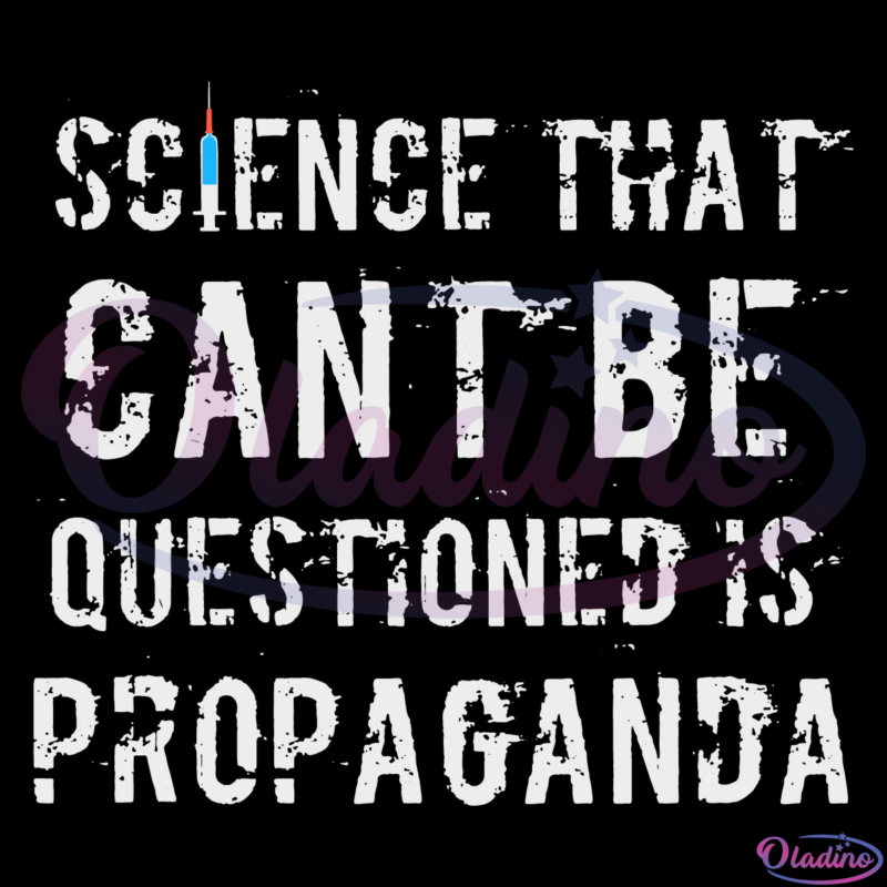 Science That Cant Be Questioned is Propaganda Anti Vax Svg