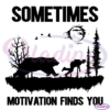 Sometimes Motivation Finds You Svg Digital File, Bear in Forest Svg