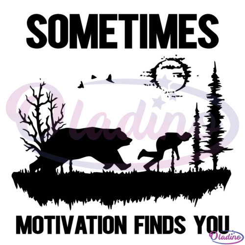 Sometimes Motivation Finds You Svg Digital File