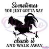 Sometimes you just gotta say Cluck it and Walk Away Digital File