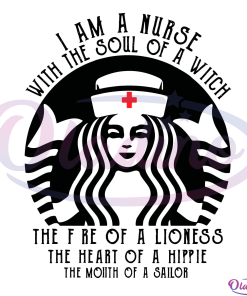 Starbucks Nurse I Am A Nurse With The Soul Of A Witch SVG Digital File