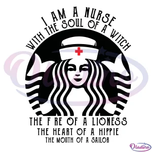 Starbucks Nurse I Am A Nurse With The Soul Of A Witch SVG Digital File