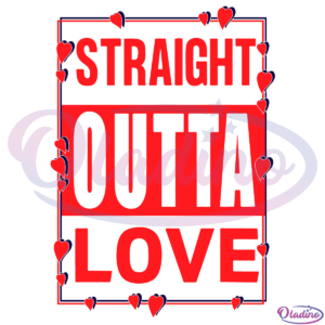 Straight Outta Love Svg Digital File