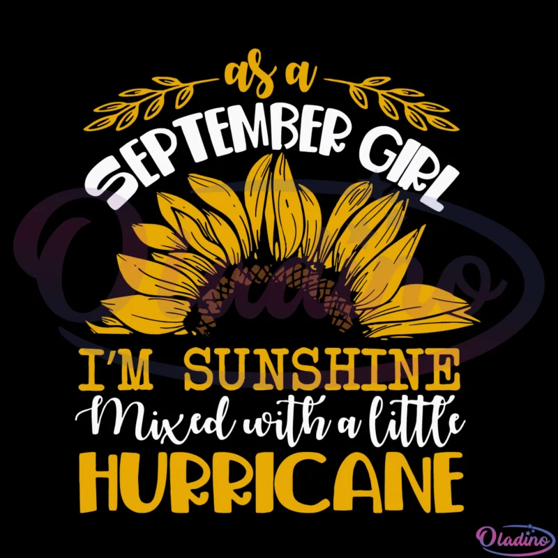 Sunflower As A September Girl I'm Sunshine Birthday Girl Svg