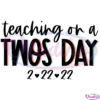 Teaching on a TWOSDAY Svg Digital File, Happy Twosday Svg