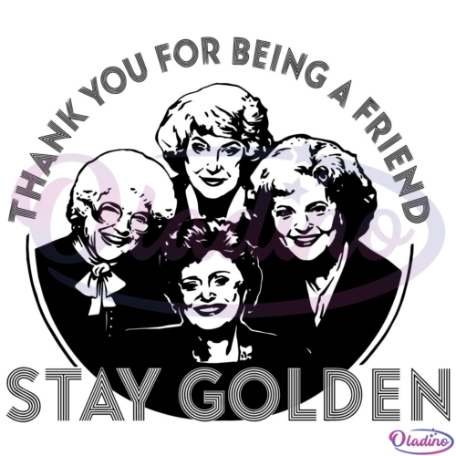 Thank You For Being A Friend Stay Golden SVG