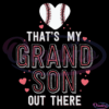Thats My Grandson Out There Svg Digital File