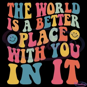 The World Is a Better Place With You In It Svg Quotes Svg Digital Files