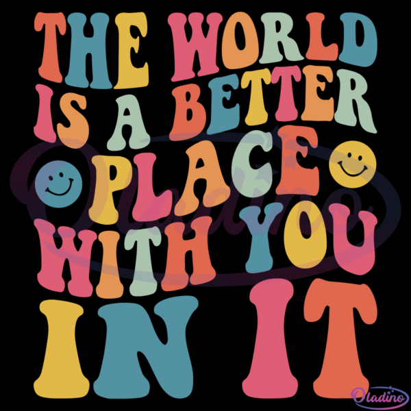 The World Is a Better Place With You In It Svg Quotes Svg Digital Files