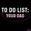 To Do List Your Dad Svg Digital File, To do list svg