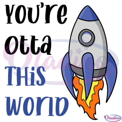 Youre Otta This World Svg Digital File