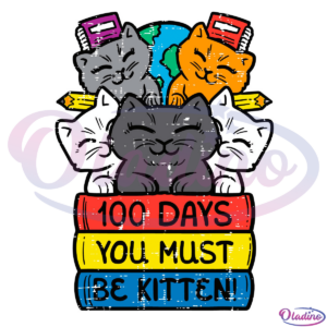 100 Days You Must Be Kitten SVG Digital File