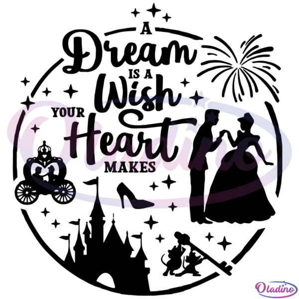 A Dream Is A Wish Your Heart Makes SVG Digital File Disney Svg
