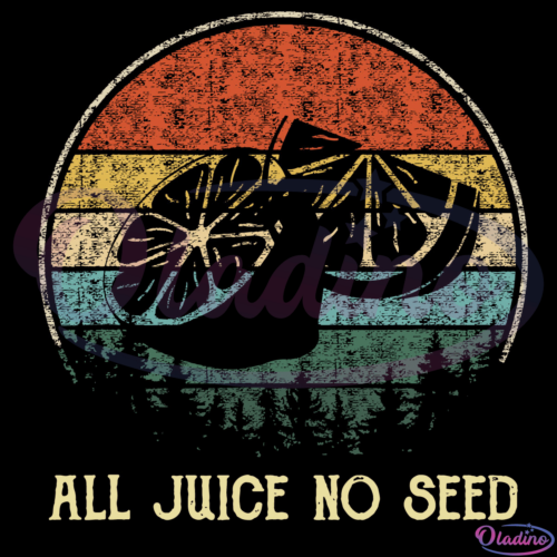 All Juice No Seed SVG Digital File