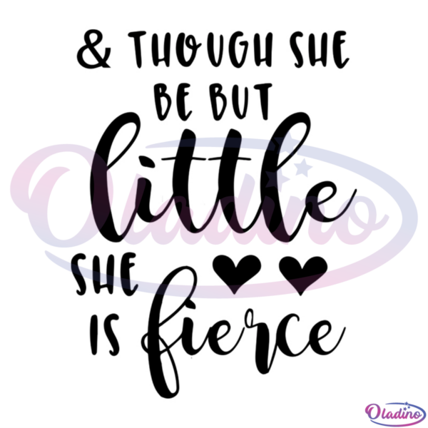 And Though She Be But Little She Is Fierce SVG Digital File