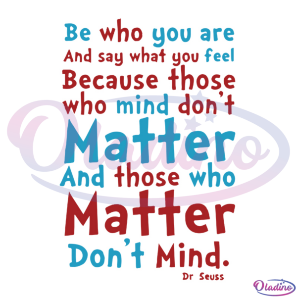Be Who You Are And Say What You Feel Who Mind Don't Matter Svg