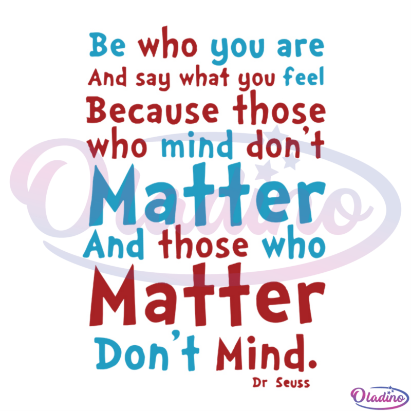 Be Who You Are And Say What You Feel Who Mind Don't Matter Svg