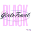 Black Girls Travel SVG Digital File, Black Month Svg, Black History Svg