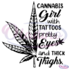 Cannabis Girl With Tattoos Pretty Eyes And Thick Thighs SVG Digital File
