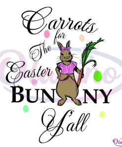 Carrots for the easter bunny Y'all SVG Digital File, Easter Day Svg