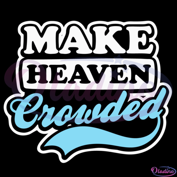 Christian Make Heaven Crowded Digital File, ChristianSvg