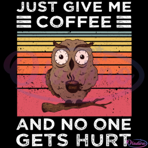 Coffee Funny Owl Vintage Give Me Coffee And No One Gets Hurt SVG