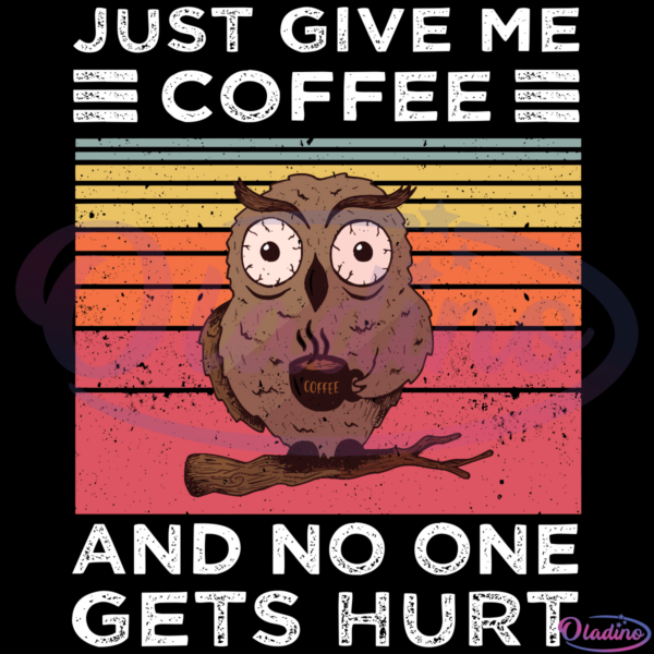 Coffee Funny Owl Vintage Give Me Coffee And No One Gets Hurt SVG