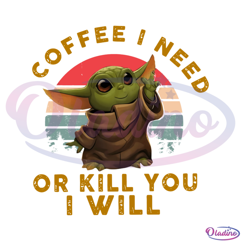 Coffee I need or kill you I will PNG, Baby Yoda PNG, Star Wars PNG