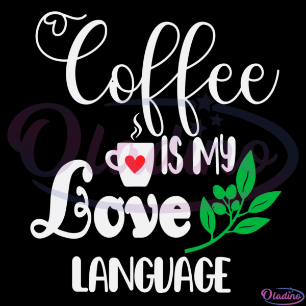 Coffee Is My Love Language Svg, Coffee Svg, Languague Svg